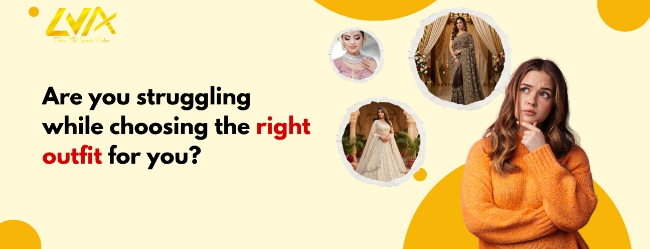 Are you struggling while choosing the right outfit for you?