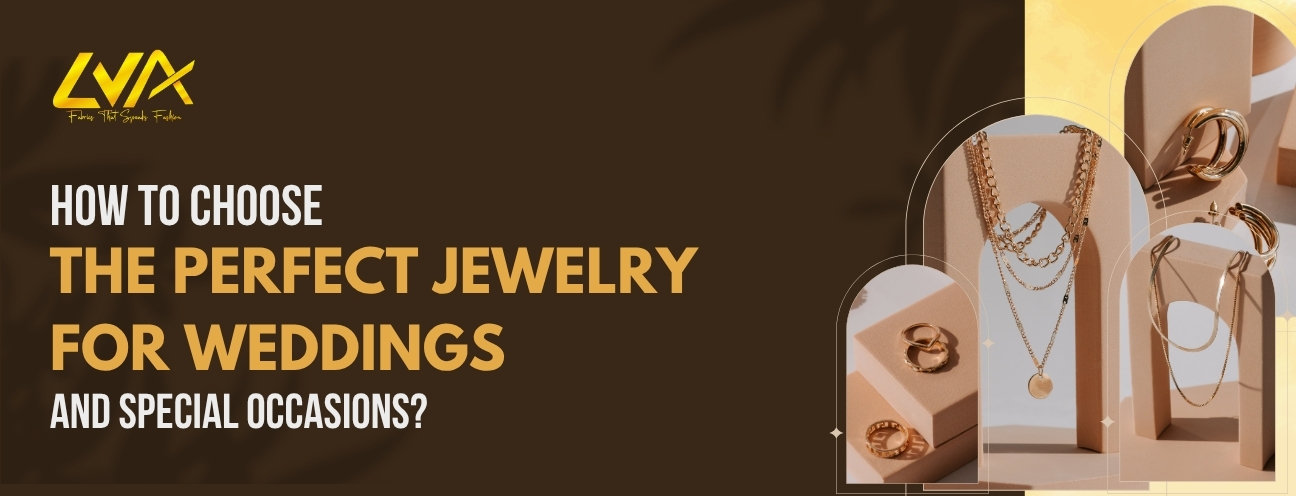 How to Choose the Perfect Jewelry for Weddings and Special Occasions?