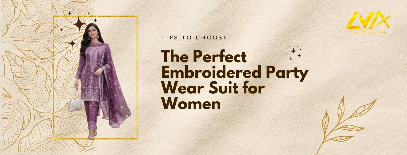 Tips to Choose the Perfect Embroidered Party Wear Suit for Women